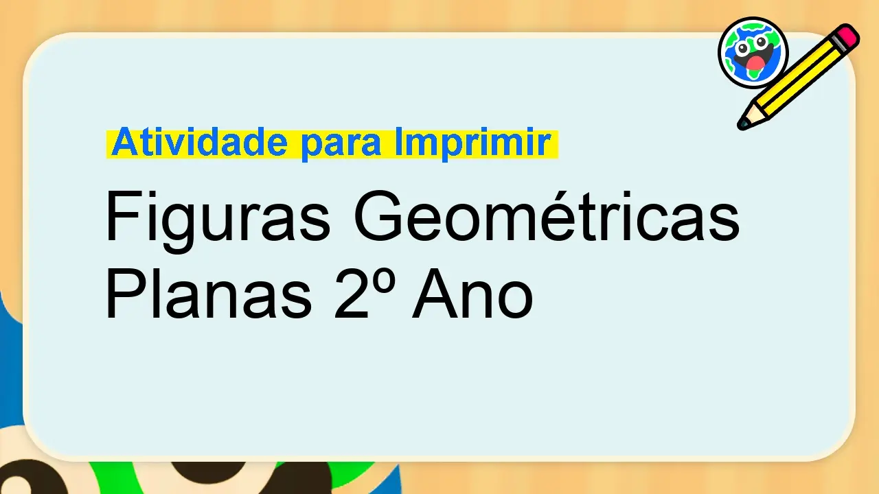Mesa de escola com o texto acima: Atividade para imprimir: Figuras Geométricas Planas 2º Ano